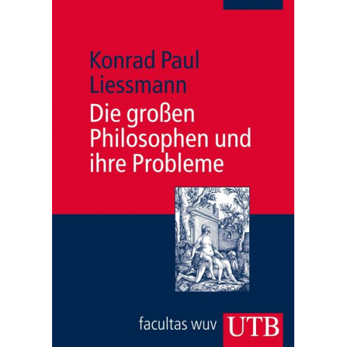 Konrad Paul Liessmann - Die großen Philosophen und ihre Probleme