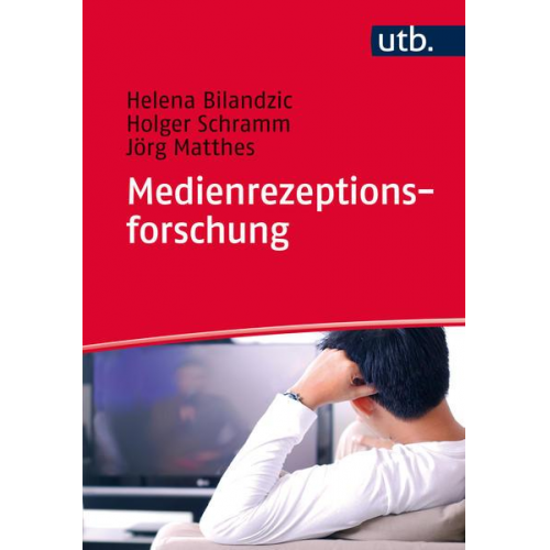 Helena Bilandzic & Holger Schramm & Jörg Matthes - Medienrezeptionsforschung