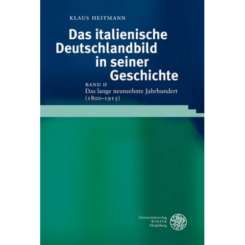 Klaus Heitmann - Das italienische Deutschlandbild in seiner Geschichte / Das lange neunzehnte Jahrhundert (1800-1915)