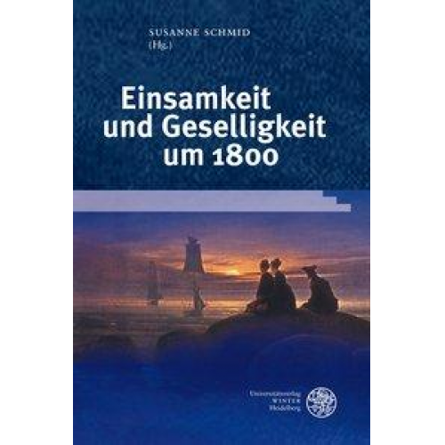 Susanne Schmid - Einsamkeit und Geselligkeit um 1800