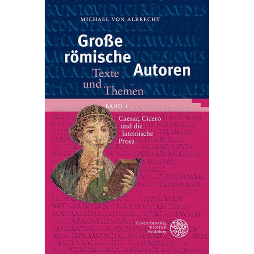 Michael Albrecht - Große römische Autoren / Caesar, Cicero und die lateinische Prosa