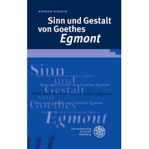 Konrad Schaum - Sinn und Gestalt von Goethes 'Egmont