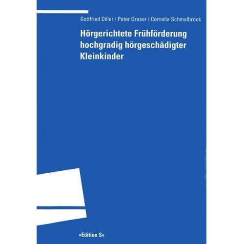 Gottfried Diller & Peter Graser & Cornelia Schmalbrock - Hörgerichtete Frühförderung hochgradig hörgeschädigter Kleinkinder