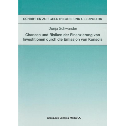 Dunja Schwander - Chancen und Risiken der Finanzierung von Investitionen durch die Emission von Konsols