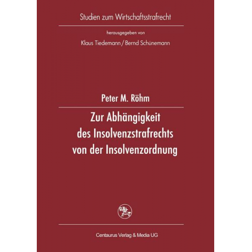 Peter M. Röhm - Zur Abhängigkeit des Insolvenzstrafrechts von der Insolvenzordnung