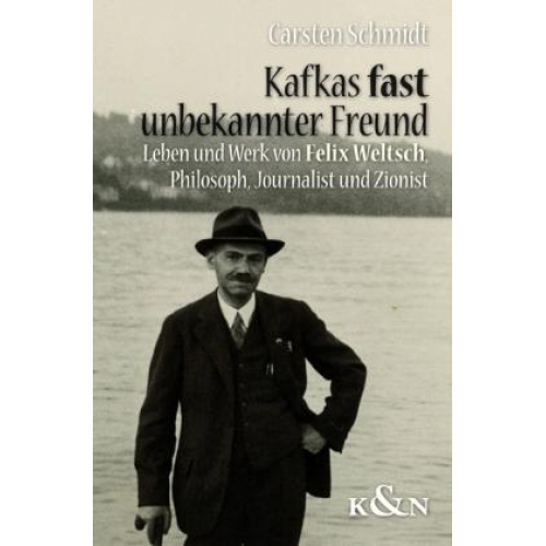 Carsten Schmidt - Kafkas fast unbekannter Freund