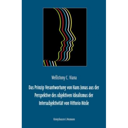 Wellistony C. Viana - Das Prinzip Verantwortung von Hans Jonas aus der Perspektive des objektiven Idealismus der Intersubjektivität von Vittorio Hösle