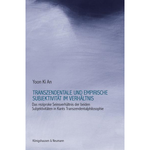 Yoon Ki An - Transzendentale und empirische Subjektivität im Verhältnis