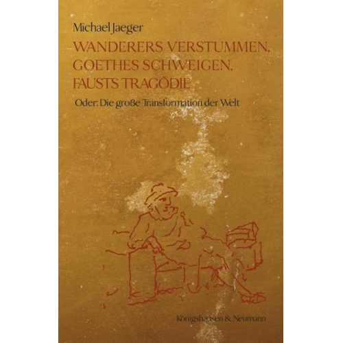 Michael Jaeger - Wanderers Verstummen, Goethes Schweigen, Fausts Tragödie