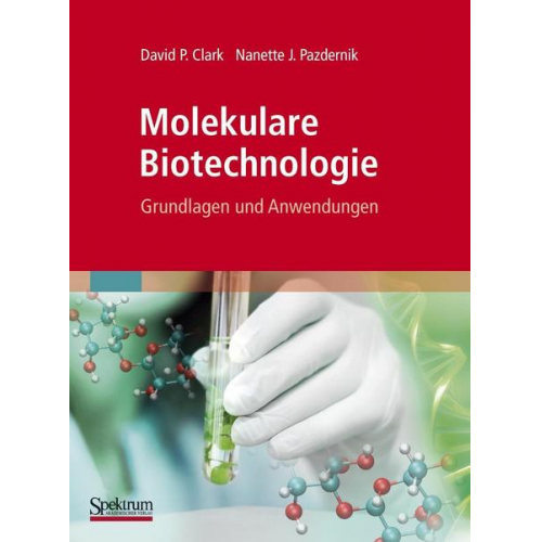 David Clark & Nanette Pazdernik - Molekulare Biotechnologie