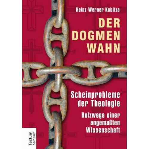 Heinz-Werner Kubitza - Der Dogmenwahn