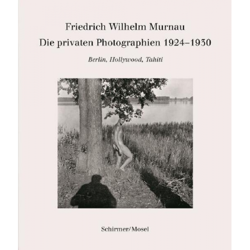 Friedrich Wilhelm Murnau - Die privaten Photographien 1924-1930