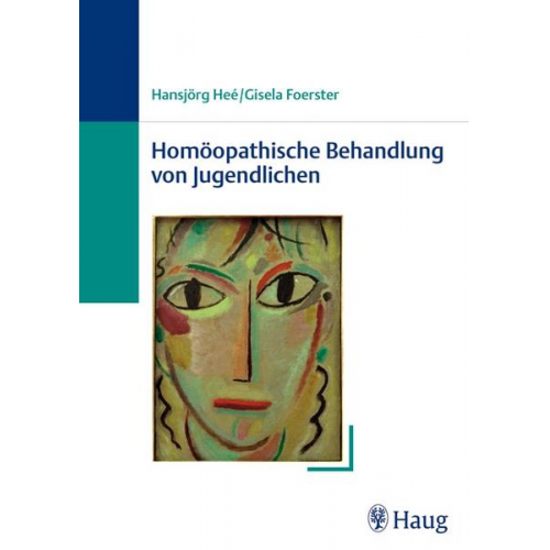 Gisela Foerster & Hansjörg Heé - Homöopathische Behandlung von Jugendlichen