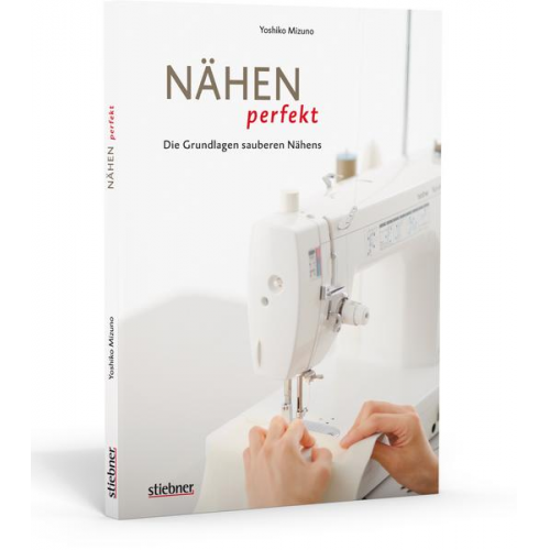 Yoshiko Mizuno - Nähen perfekt - Die Grundlagen sauberen Nähens