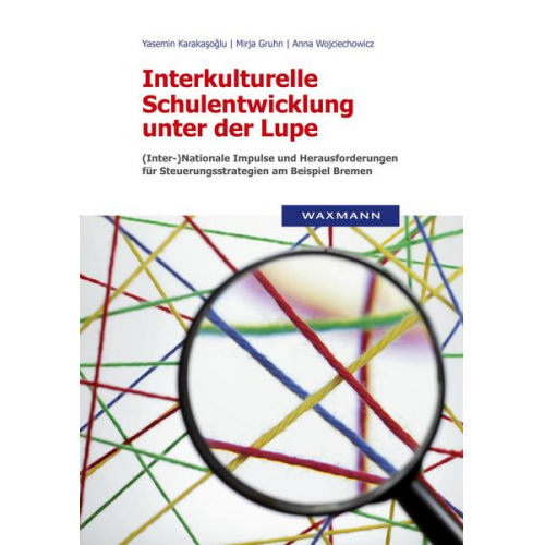 Yasemin Karakasoglu & Mirja Gruhn & Anna Alexandra Wojciechowicz - Interkulturelle Schulentwicklung unter der Lupe