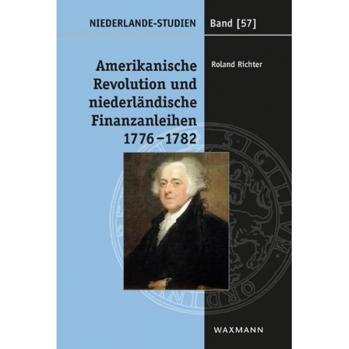 Roland Richter - Amerikanische Revolution und niederländische Finanzanleihen 1776–1782