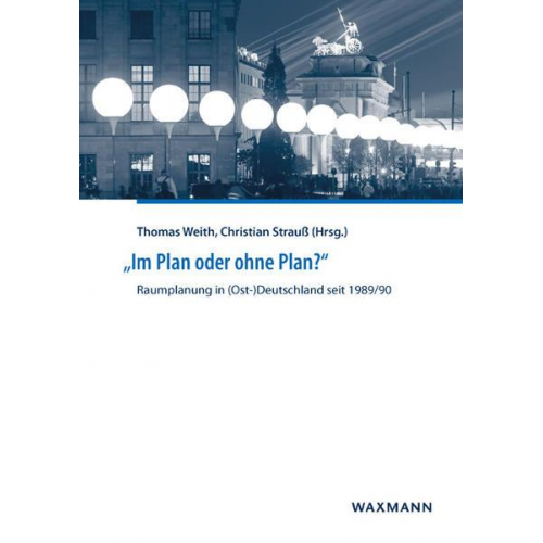 „Im Plan oder ohne Plan?“ Raumplanung in (Ost-)Deutschland seit 1989/90