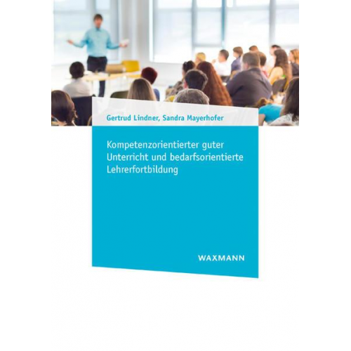 Gertrud Lindner & Sandra Mayerhofer - Kompetenzorientierter guter Unterricht und bedarfsorientierte Lehrerfortbildung