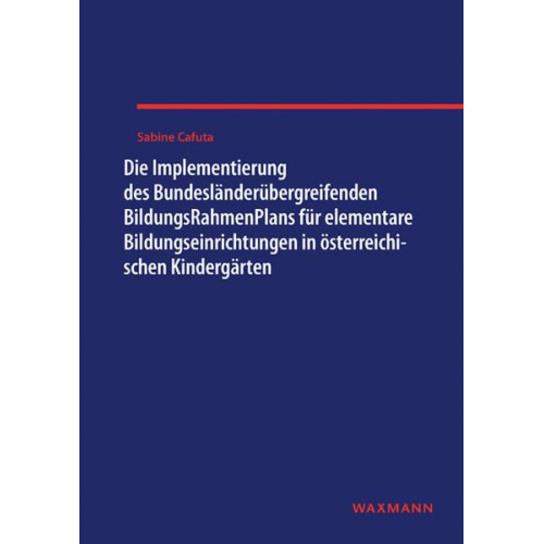 Sabine Cafuta - Die Implementierung des Bundesländerübergreifenden BildungsRahmenPlans für elementare Bildungseinrichtungen in österreichischen Kindergärten