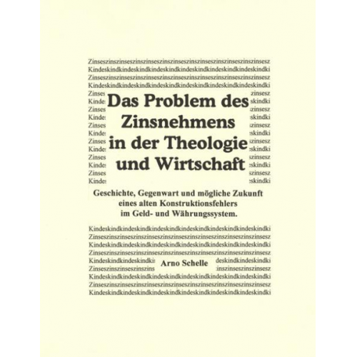 Arno Schelle - Das Problem des Zinsnehmens in der Theologie und Wirtschaft