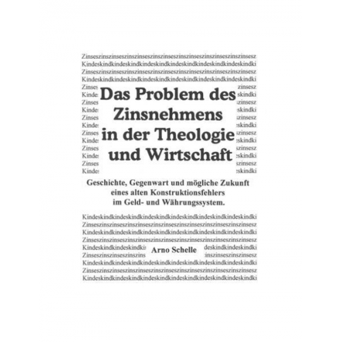 Arno Schelle - Das Problem des Zinsnehmens in der Theologie und Wirtschaft