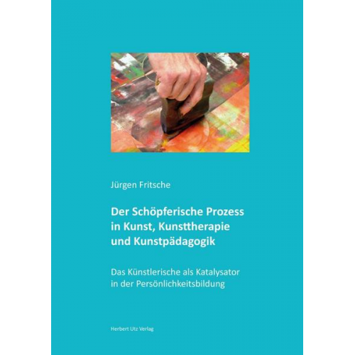 Jürgen Fritsche - Der Schöpferische Prozess in Kunst, Kunsttherapie und Kunstpädagogik