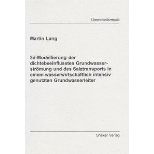 Martin Lang - 3d-Modellierung der dichtebeeinflussten Grundwasserströmung und des Salztransports in einem wasserwirtschaftlich intensiv genutzten Grundwasserleiter