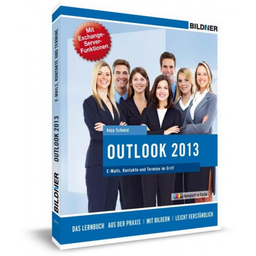 Anja Schmid & Christian Bildner - Outlook 2013: E-Mails, Kontakte und Termine im Griff