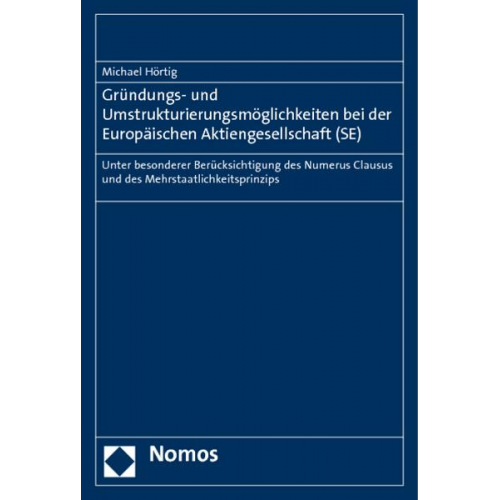 Michael Hörtig - Gründungs- und Umstrukturierungsmöglichkeiten bei der Europäischen Aktiengesellschaft (SE)