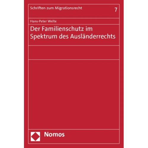 Hans-Peter Welte - Der Familienschutz im Spektrum des Ausländerrechts