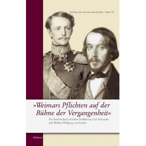 Carl A. Sachsen-Weimar-Eisenach & Wolfgang Goethe - Weimars Pflichten auf der Bühne der Vergangenheit