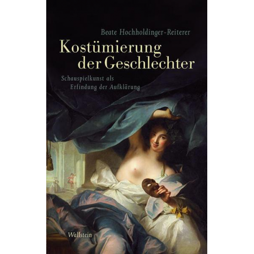 Beate Hochholdinger-Reiterer - Das achtzehnte Jahrhundert. Supplementa / Kostümierung der Geschlechter