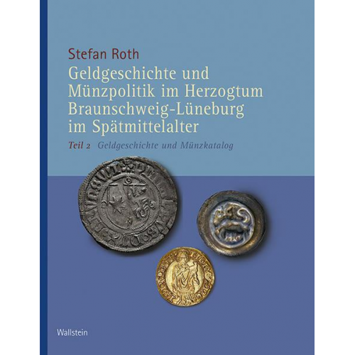 Stefan Roth - Geldgeschichte und Münzpolitik im Herzogtum Braunschweig-Lüneburg im Spätmittelalter