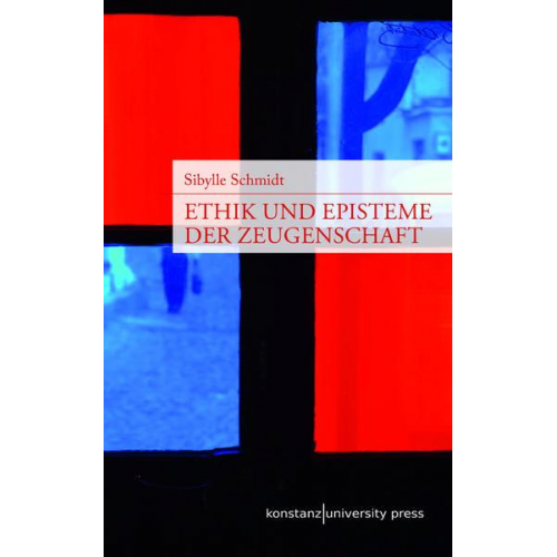 Sibylle Schmidt - Ethik und Episteme der Zeugenschaft