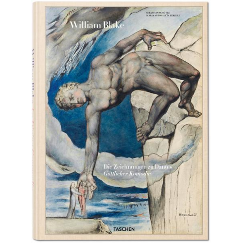 Sebastian Schütze & Maria Antonietta Terzoli - William Blake. Die Zeichnungen zu Dantes Göttlicher Komödie