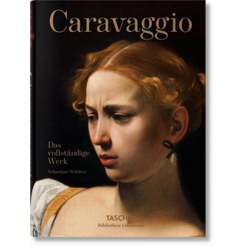 Sebastian Schütze - Caravaggio. Das vollständige Werk