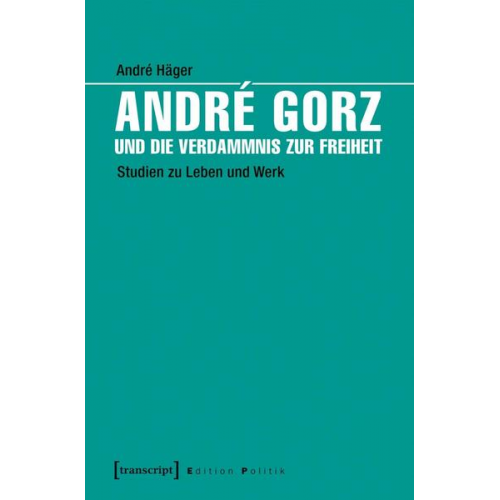 André Häger - André Gorz und die Verdammnis zur Freiheit