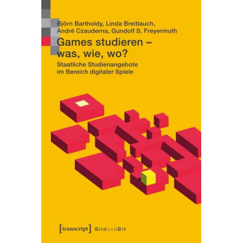 Björn Bartholdy & Linda Breitlauch & André Czauderna & Gundolf S. Freyermuth - Games studieren - was, wie, wo?