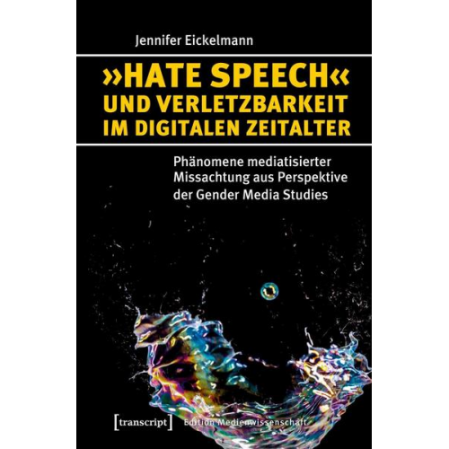 Jennifer Eickelmann - »Hate Speech« und Verletzbarkeit im digitalen Zeitalter