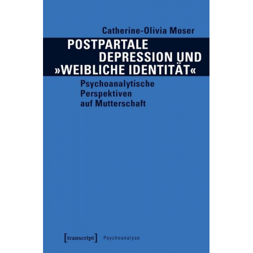 Catherine-Olivia Moser - Postpartale Depression und »weibliche Identität«