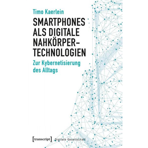 Timo Kaerlein - Smartphones als digitale Nahkörpertechnologien