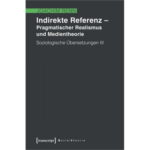 Joachim Renn - Indirekte Referenz - Pragmatischer Realismus und Medientheorie