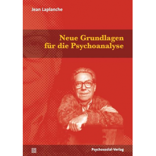 Jean Laplanche - Neue Grundlagen für die Psychoanalyse