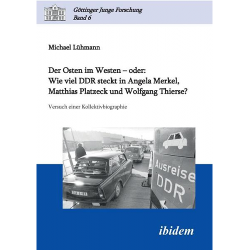 Michael Lühmann - Der Osten im Westen – oder: Wie viel DDR steckt in Angela Merkel, Matthias Platzeck und Wolfgang Thierse?