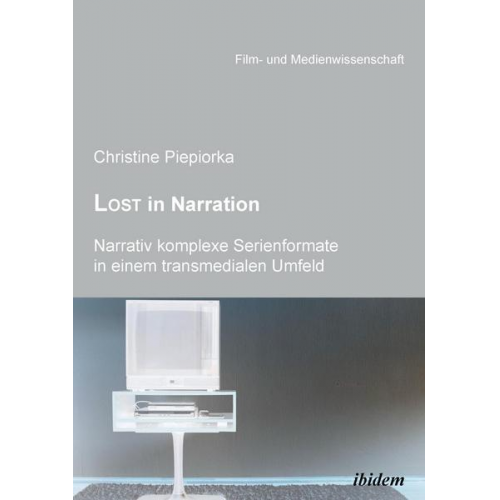 Christine Piepiorka - Lost in Narration. Narrativ komplexe Serienformate in einem transmedialen Umfeld