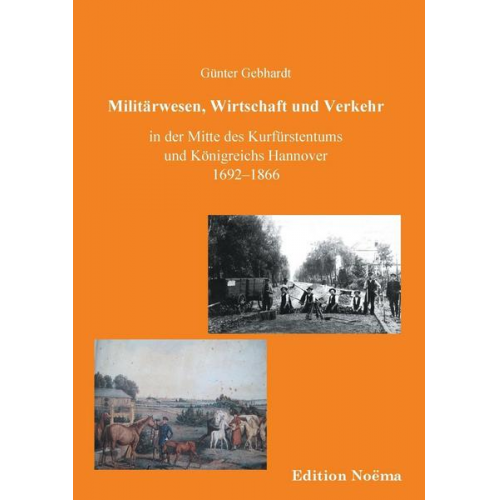 Günter Gebhardt - Militärwesen, Verkehr und Wirtschaft in der Mitte des Kurfürstentums und Königreichs Hannover 1692-1866