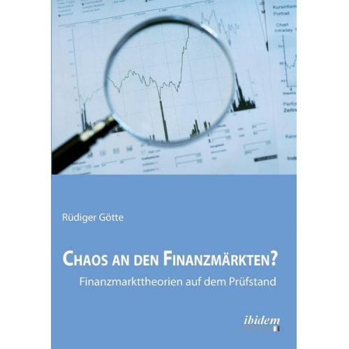 Rüdiger Götte - Chaos an den Finanzmärkten? - Finanzmarkttheorien auf dem Prüfstand