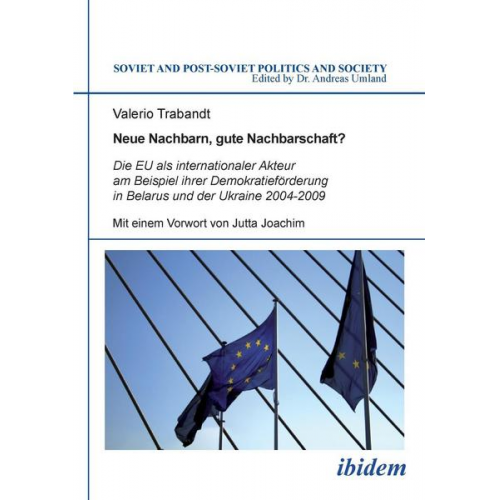 Valerio Trabandt - Neue Nachbarn, gute Nachbarschaft? Die EU als internationaler Akteur am Beispiel ihrer Demokratieförderung in Belarus und der Ukraine 2004-2009