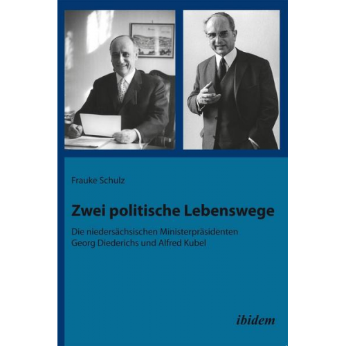 Frauke Schulz - Zwei politische Lebenswege. Die niedersächsischen Ministerpräsidenten Georg Diederichs und Alfred Kubel