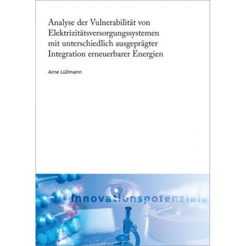 Arne Lüllmann - Analyse der Vulnerabilität von Elektrizitätsversorgungssystemen mit unterschiedlich ausgeprägter Integration erneuerbarer Energien.